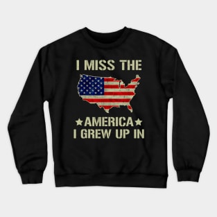 I Miss The America I Grew Up In American Flag Crewneck Sweatshirt